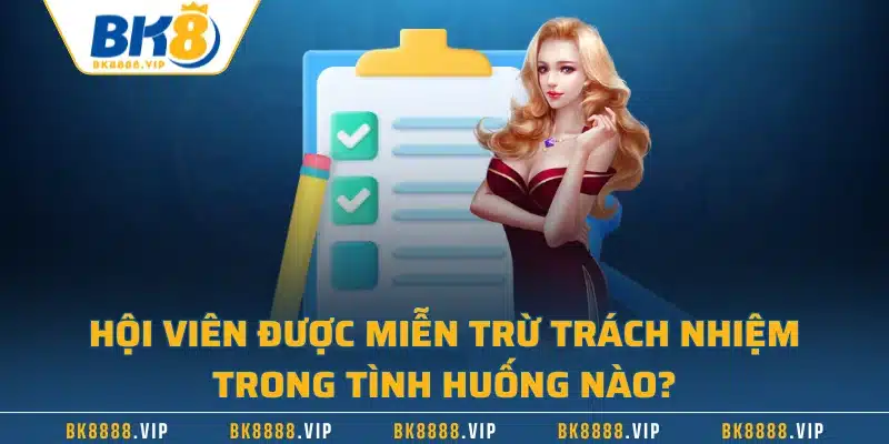 Hội viên được miễn trừ trách nhiệm trong tình huống nào?