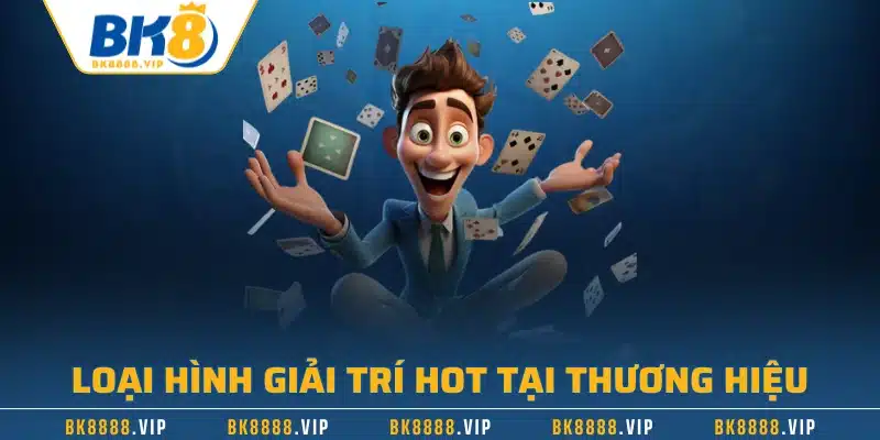 Loại hình giải trí hot tại thương hiệu